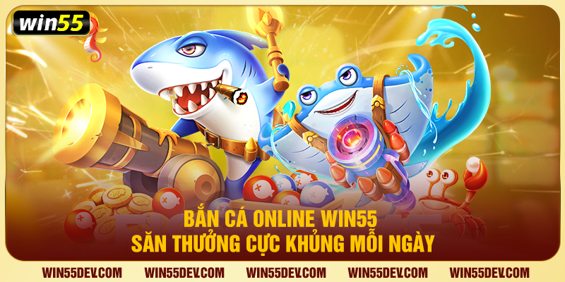 Bắn Cá Online Win55 – Săn Thưởng Cực Khủng Mỗi Ngày Bắn Cá Online Win55 – Săn Thưởng Cực Khủng Mỗi Ngày