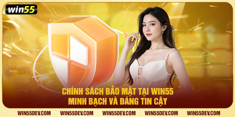 Chính Sách Bảo Mật Tại Win55 - Minh Bạch Và Đáng Tin Cậy Chính Sách Bảo Mật Tại Win55 - Minh Bạch Và Đáng Tin Cậy