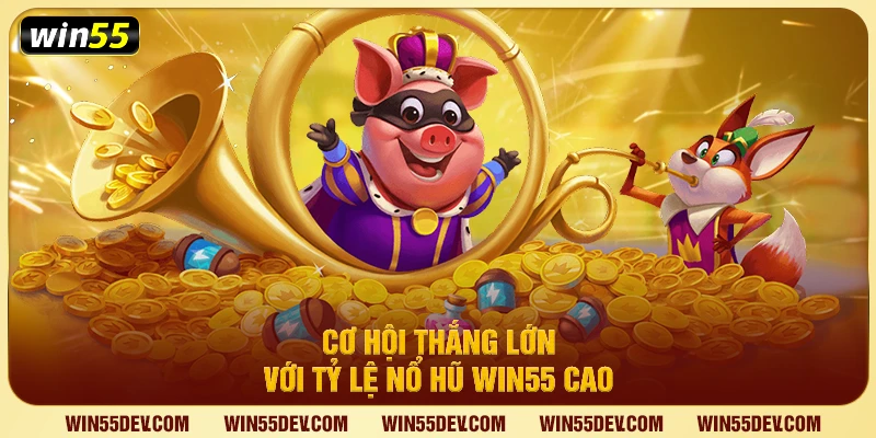 Nổ Hũ Win55 – Tận Hưởng Game Slot Đổi Thưởng Đặc Sắc
