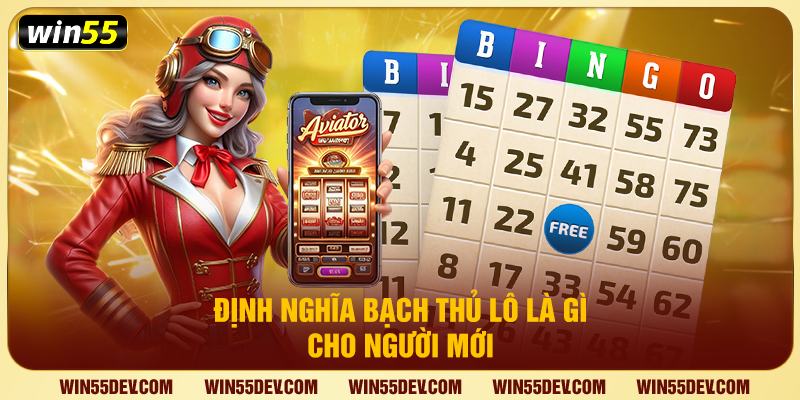 Bạch Thủ Lô Là Gì? Bí Quyết Đánh Một Số Ăn Đậm Tại Win55