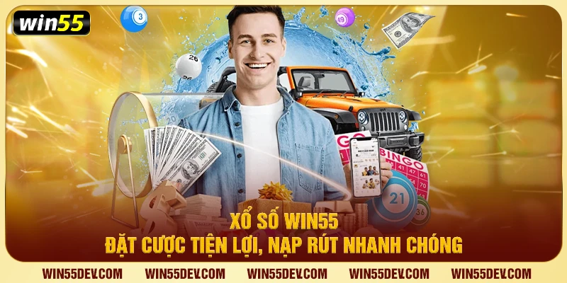 Xổ Số Win55 – Đặt Cược Tiện Lợi, Nạp Rút Nhanh Chóng Xổ Số Win55 – Đặt Cược Tiện Lợi, Nạp Rút Nhanh Chóng
