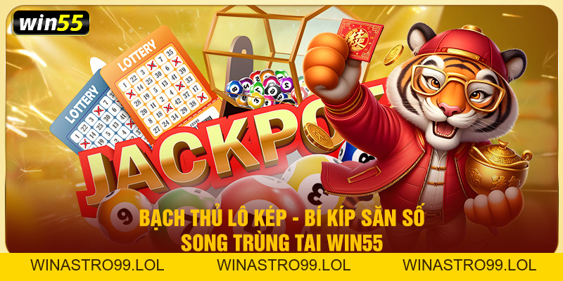 Bạch Thủ Lô Kép - Bí Kíp Săn Số Song Trùng Tại Win55