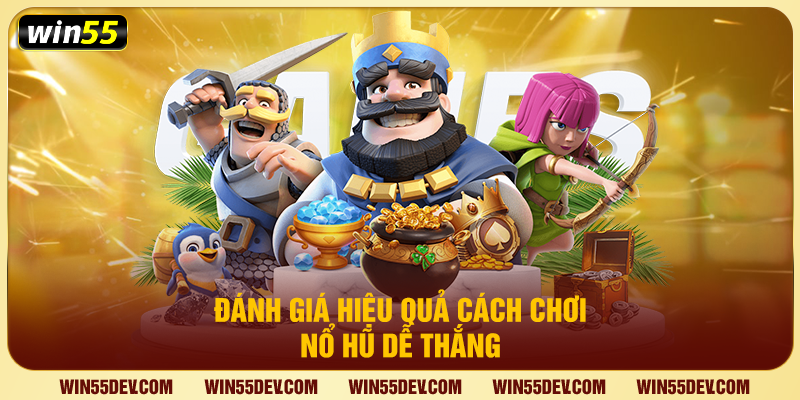 Cách Chơi Nổ Hũ Dễ Thắng Win55 – Mở Khóa Bí Quyết Trúng Lớn