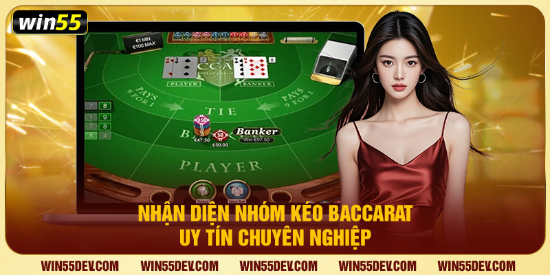 Nhóm Kéo Baccarat Win55 – Bùng Nổ Lợi Nhuận, Chơi Là Thắng