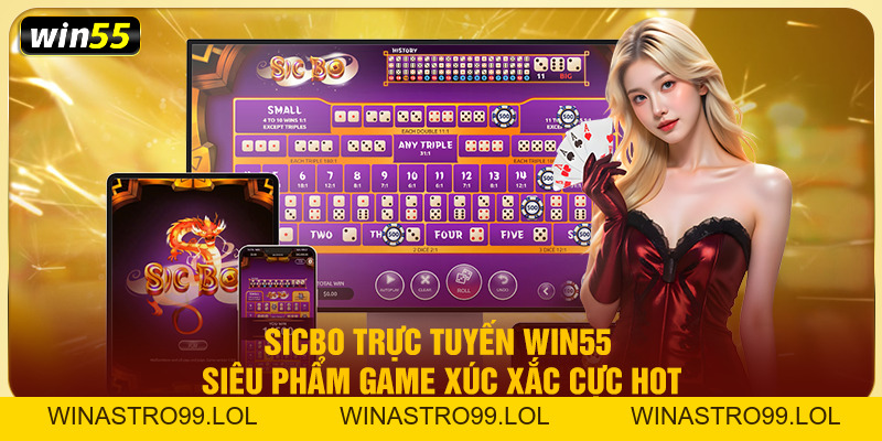 Sicbo Trực Tuyến Win55 - Siêu Phẩm Game Xúc Xắc Cực Hot Sicbo Trực Tuyến Win55 - Siêu Phẩm Game Xúc Xắc Cực Hot